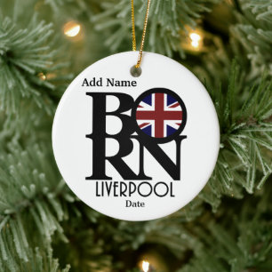 BORN Liverpool England Custom (with birthdate) Ceramic Ornament