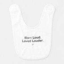 Born Loud. Loved Louder. Baby Bib