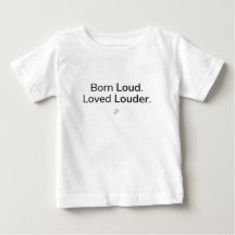 Born Loud Loved Louder T-Shirt | Cultural Humor
