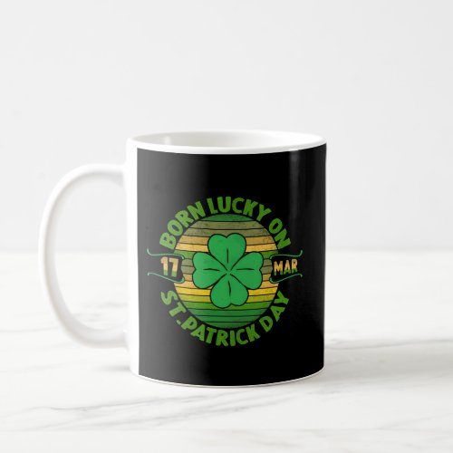 Born Lucky On 17 March St PatrickS Day Shamrock Coffee Mug