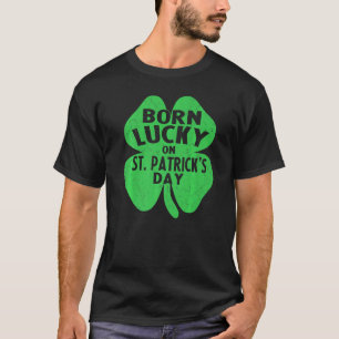 Born Lucky On St Patrick S Day Funny Birthday For T-Shirt
