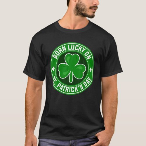 Born_Lucky On St Patricks Day 17 March Birthday T_Shirt