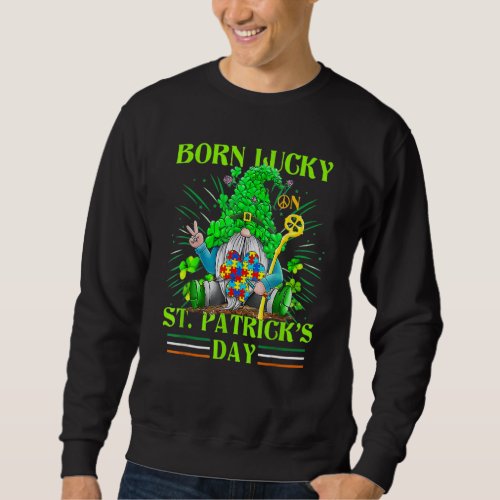 Born Lucky On St Patricks Day Autism St Patricks  Sweatshirt