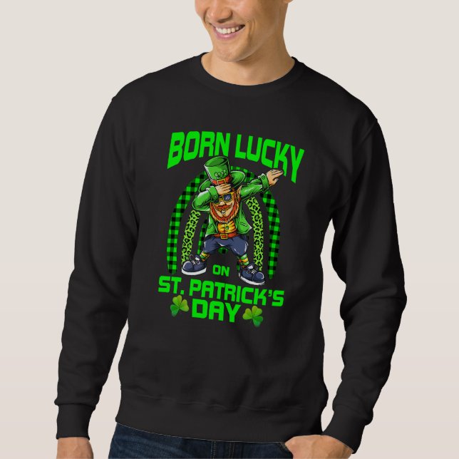 Born Lucky On St Patricks Day Dabbing Leprechaun B Sweatshirt (Front)