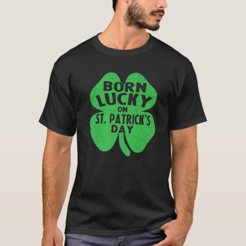 Born Lucky On St Patricks Day Funny Birthday For T_Shirt