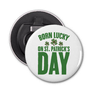 Born Lucky On St Patrick's Day Irish Birthday Bottle Opener