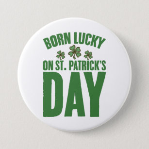 Born Lucky On St Patrick's Day Irish Birthday  Button