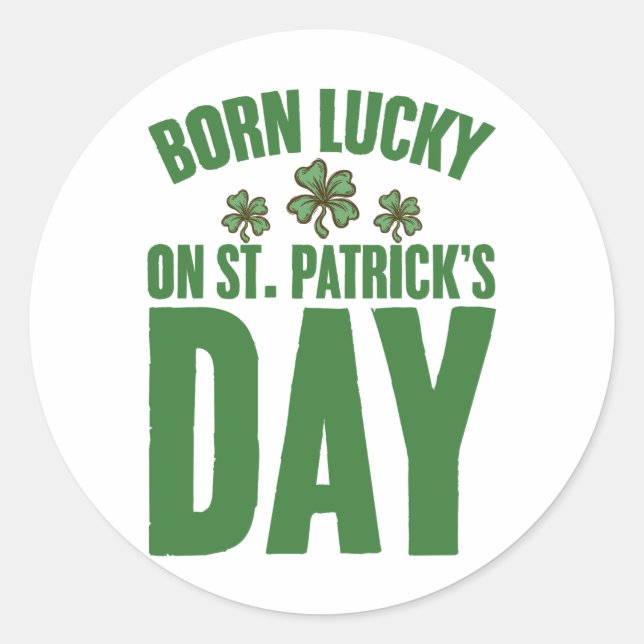 Born Lucky On St Patrick's Day Irish Birthday  Classic Round Sticker (Front)