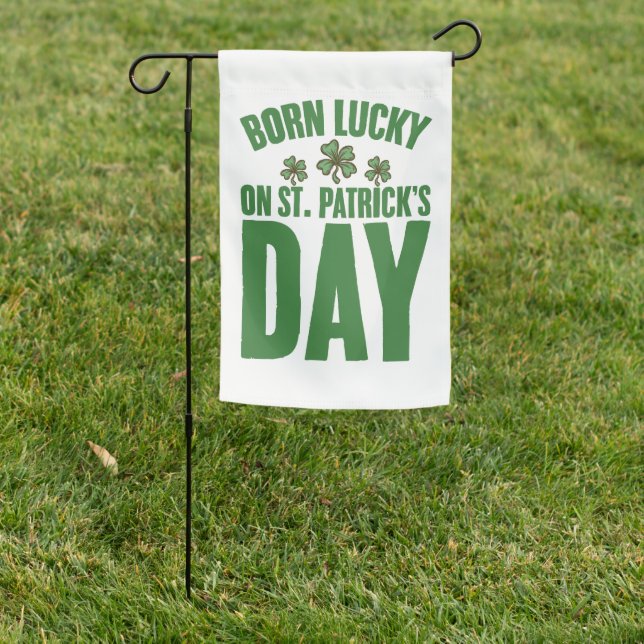 Born Lucky On St Patrick's Day Irish Birthday  Garden Flag (In SItu)