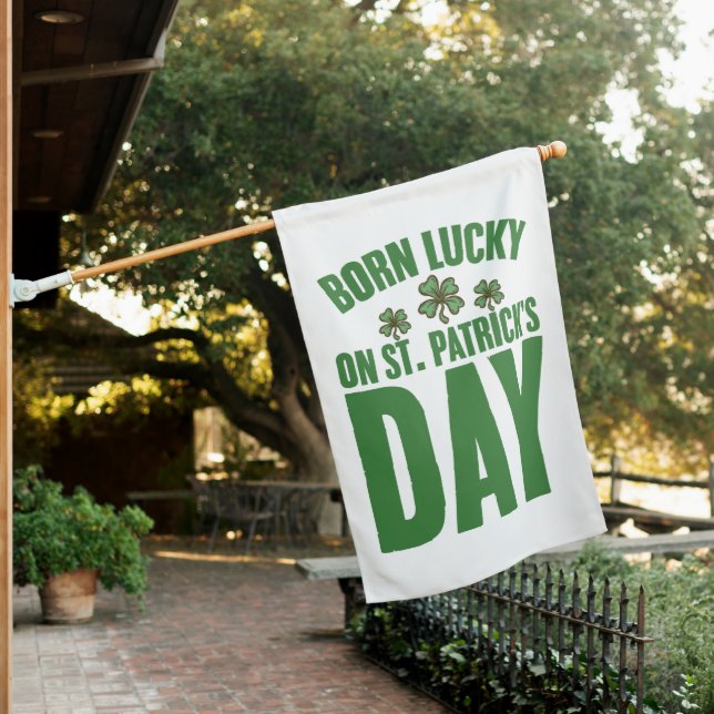Born Lucky On St Patrick's Day Irish Birthday  House Flag (In SItu)