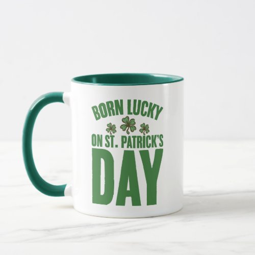 Born Lucky On St Patricks Day Irish Birthday  Mug