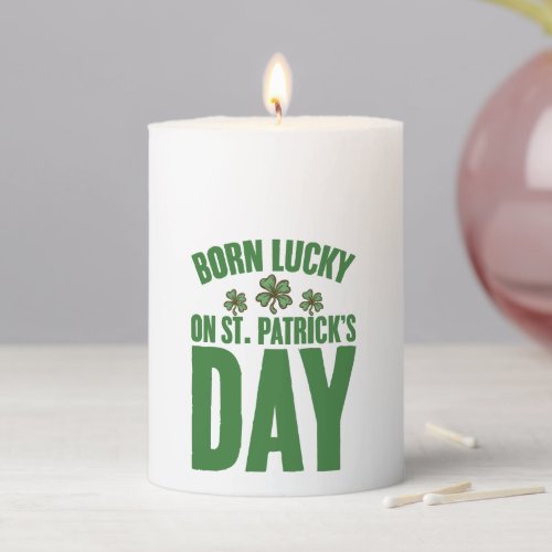 Born Lucky On St Patricks Day Irish Birthday  Pillar Candle
