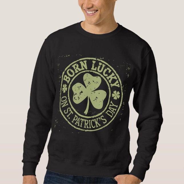 Born Lucky On St Patrick's Day Irish Birthday Sweatshirt (Front)