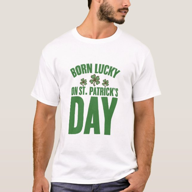 Born Lucky On St Patrick's Day Irish Birthday  T-Shirt (Front)