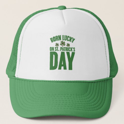 Born Lucky On St Patricks Day Irish Birthday  Trucker Hat