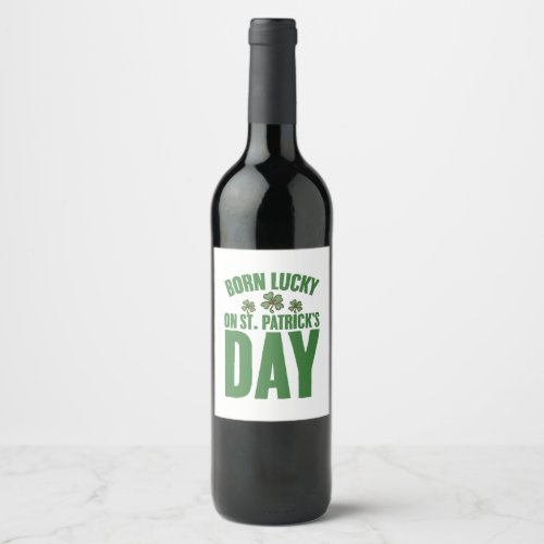 Born Lucky On St Patricks Day Irish Birthday  Wine Label