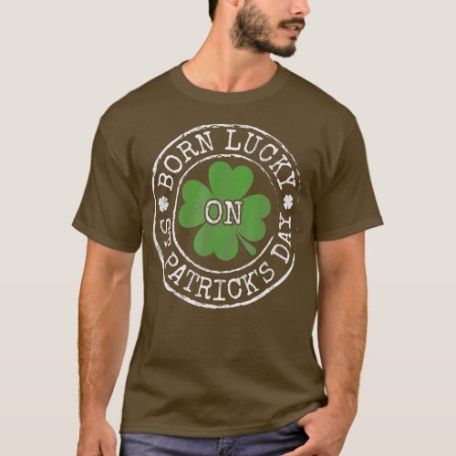 Born Lucky On St Patricks Day Irish Clovers Birthd T_Shirt