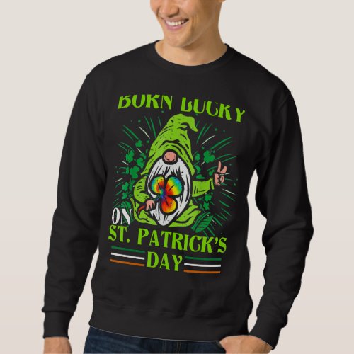 Born Lucky On St Patricks Day Tie Dye St Patricks Sweatshirt