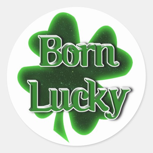 Born Lucky St Patricks Day Classic Round Sticker