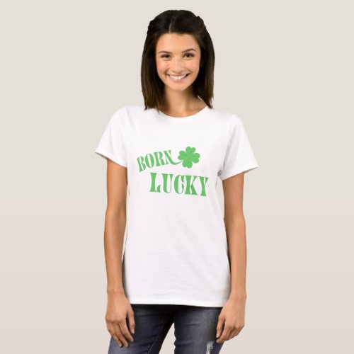 Born Lucky St Patricks Day Designs T_Shirt