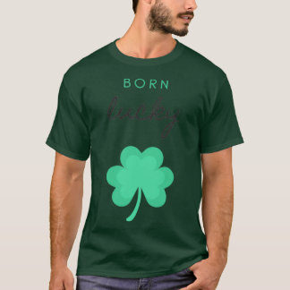 born lucky T T-Shirt