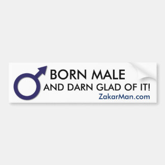 BORN MALE AND DARN GLAD OF IT! BUMPER STICKER