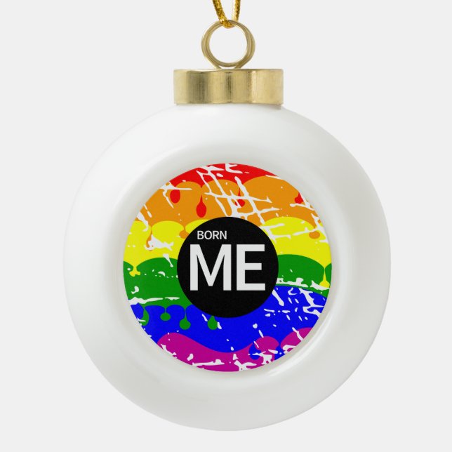 Born Me Born Gay PRIDE Ceramic Ball Christmas Ornament (Front)