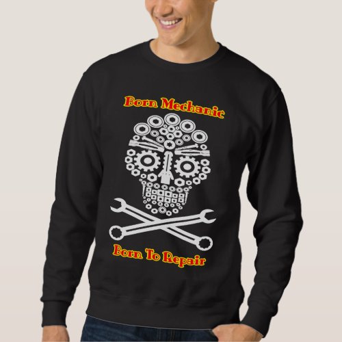 Born Mechanic Born To Repair Car Mechanic Car Repa Sweatshirt