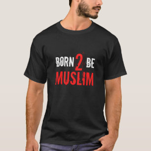 Born Muslim Islam Islamic Religion Qurab Allah Akb T-Shirt
