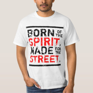 born of the spirit, made for the street T-Shirt