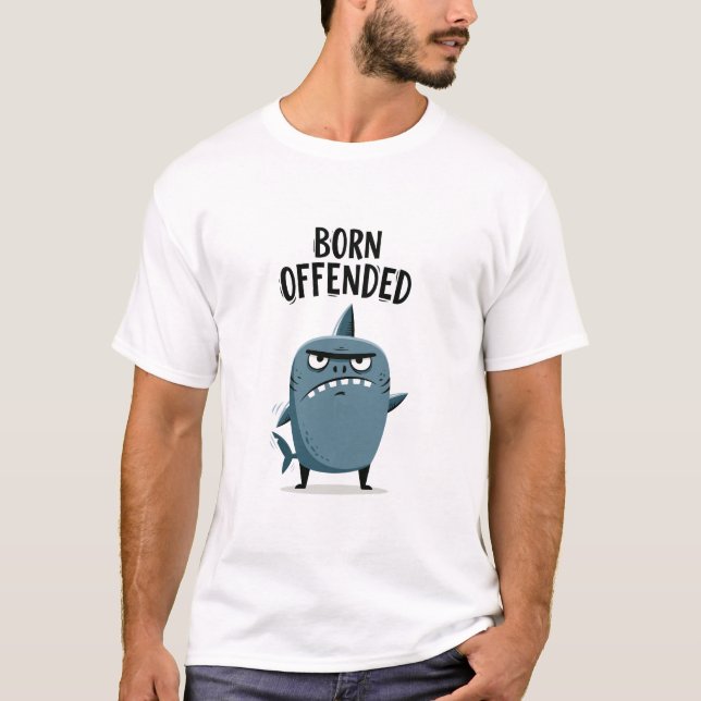 Born Offended Funny Grumpy Shark Character Gift T-Shirt (Front)