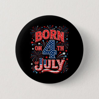 Born On 4th Of July Patriotic Birthday Aamerican Button