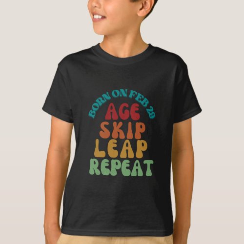Born on February 29 Age Skip Leap Repeat  T_Shirt