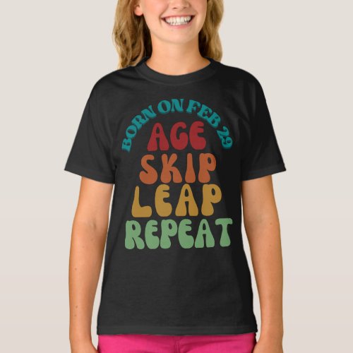 Born on February 29 Age Skip Leap Repeat T_Shirt