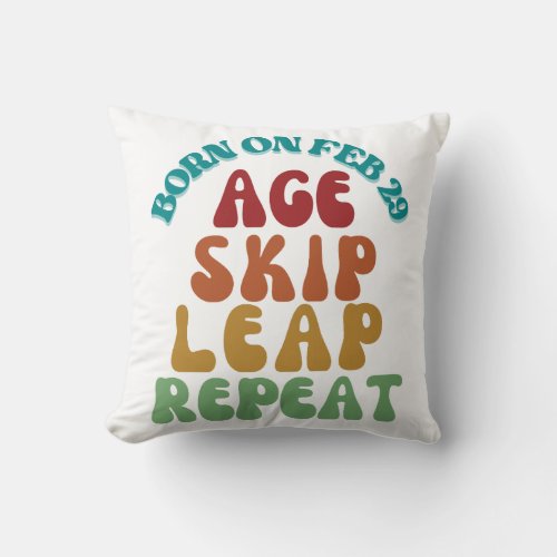 Born on February 29 Age Skip Leap Repeat Throw Pillow