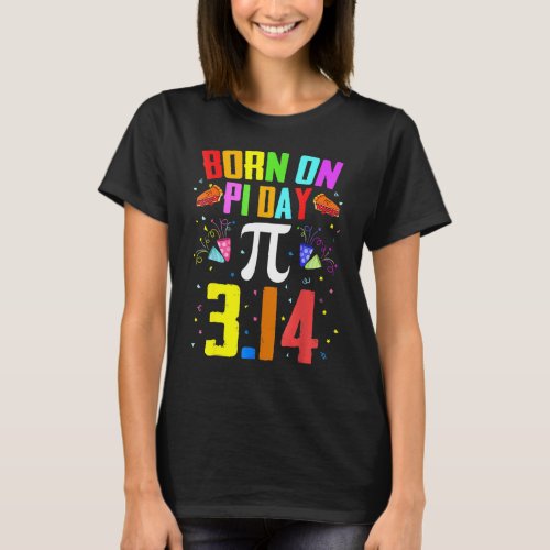 Born On March 14 Happy Pi Day Birthday Math Teache T_Shirt