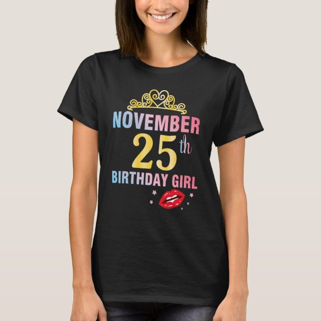 Born On November 25th Happy Birthday Me Queen Prin T-Shirt (Front)