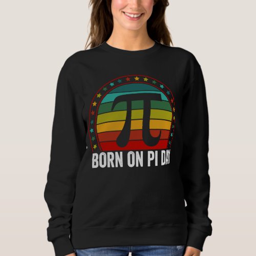 Born on Pi Day Birthday 2023 Happy Pi Day Math Tea Sweatshirt
