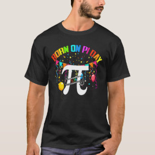 Born On Pi Day Happy Birthday March Math 3 14 Teac T-Shirt