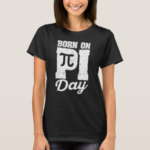 Born On Pi Day Math Birthday Teacher Professor St T-Shirt