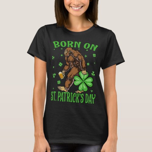 Born On St Patricks Day Bigfoot Happy Birthday An T_Shirt