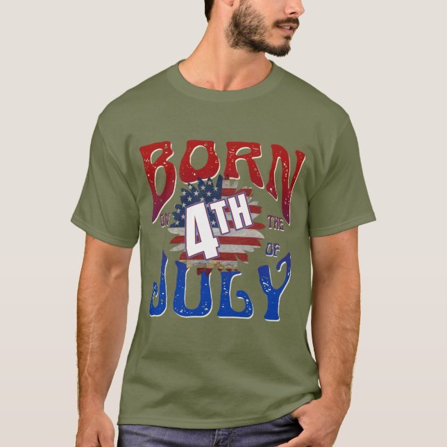 BORN ON THE 4TH OF JULY T-Shirt (Front)