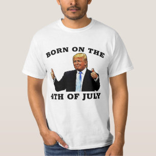 BORN ON THE 4TH OF JULY TRUMP T-SHIRT