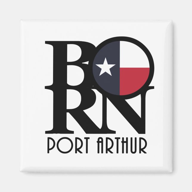 BORN Port Arthur Texas Magnet (Front)