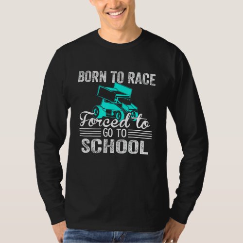 Born Race Sprint Car Forced To Go To School Funny  T_Shirt