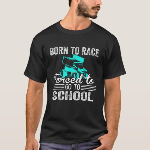 Born Race Sprint Car Forced To Go To School Funny  T_Shirt