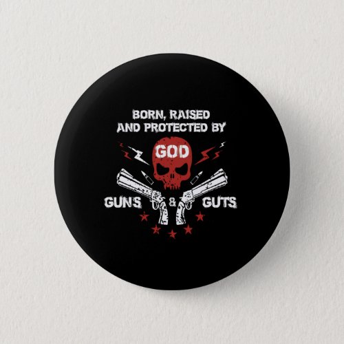 born raised and protected by god guns and guts button