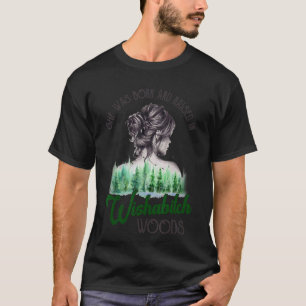 Born & Raised In Wishabitch Woods Camping Hiking W T-Shirt