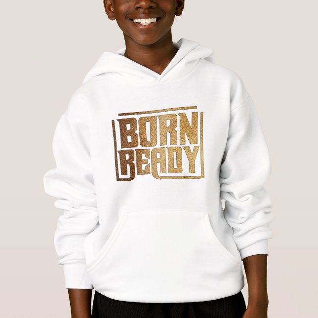 Born Ready | Bold Confidence and Power Quote Hoodie (Front)