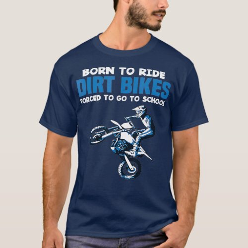 Born Ride Dirt Bikes Forced School Funny Boy T_Shirt